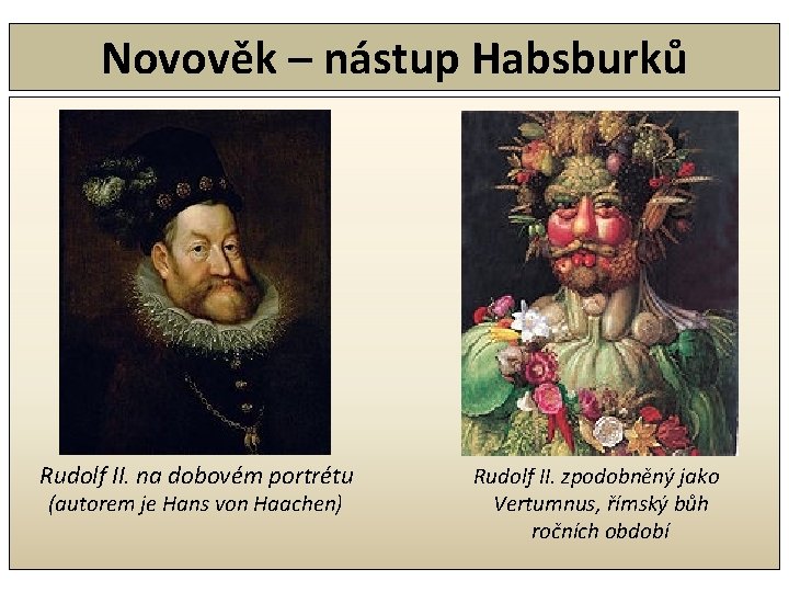 Novověk – nástup Habsburků Rudolf II. na dobovém portrétu (autorem je Hans von Haachen)