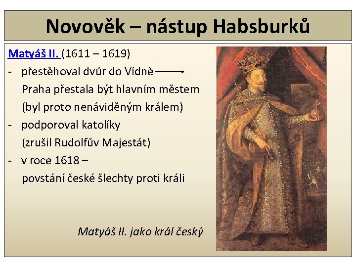 Novověk – nástup Habsburků Matyáš II. (1611 – 1619) - přestěhoval dvůr do Vídně