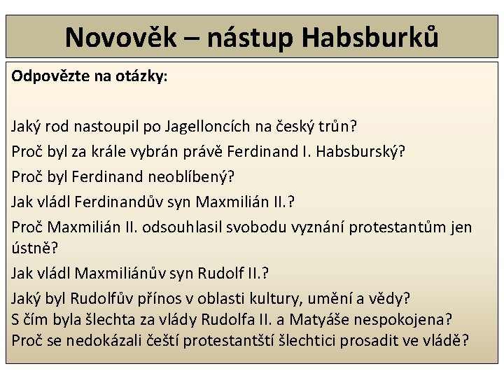 Novověk – nástup Habsburků Odpovězte na otázky: Jaký rod nastoupil po Jagelloncích na český