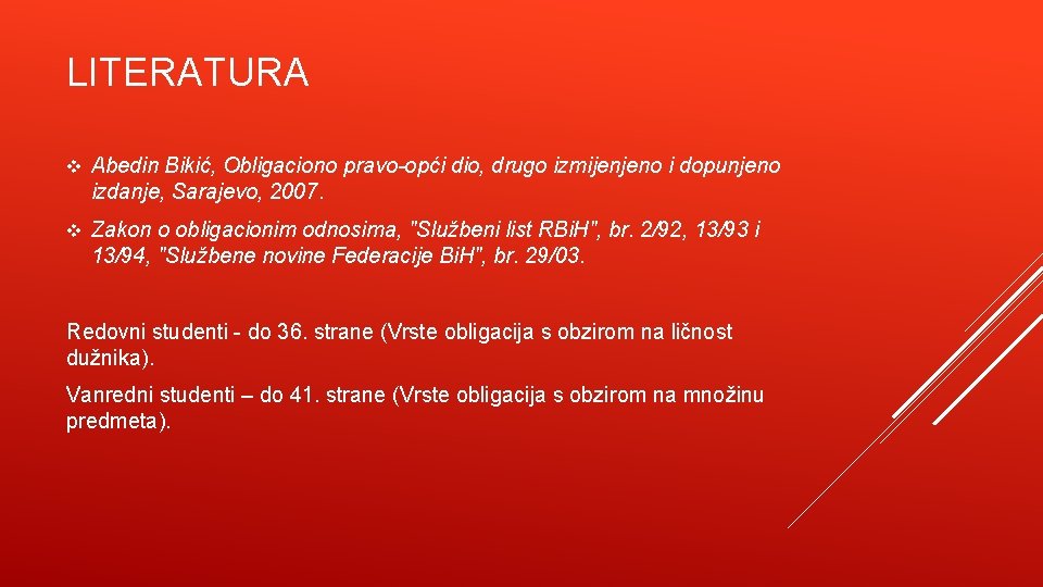 LITERATURA v Abedin Bikić, Obligaciono pravo-opći dio, drugo izmijenjeno i dopunjeno izdanje, Sarajevo, 2007.