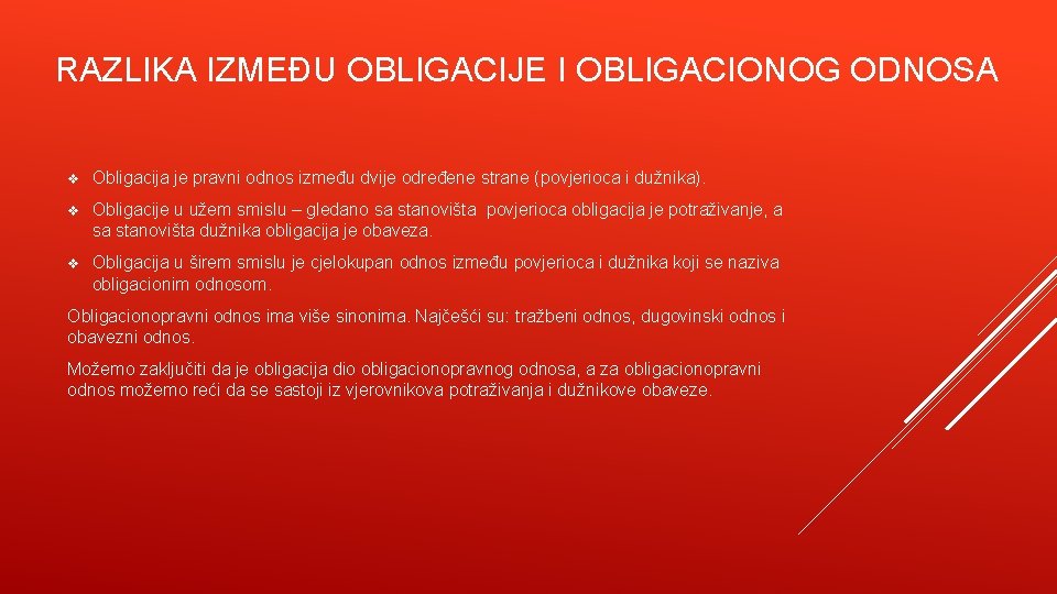 RAZLIKA IZMEĐU OBLIGACIJE I OBLIGACIONOG ODNOSA v Obligacija je pravni odnos između dvije određene