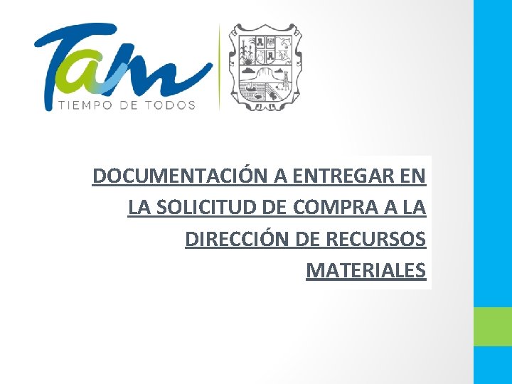 DOCUMENTACIÓN A ENTREGAR EN LA SOLICITUD DE COMPRA A LA DIRECCIÓN DE RECURSOS MATERIALES