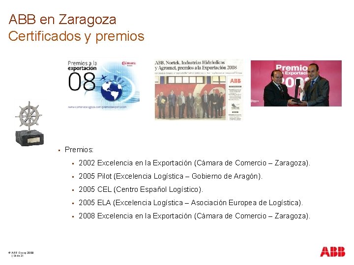 ABB en Zaragoza Certificados y premios © ABB Group 2009 | Slide 21 Premios: