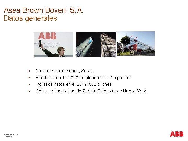 Asea Brown Boveri, S. A. Datos generales Oficina central: Zurich, Suiza. Alrededor de 117.