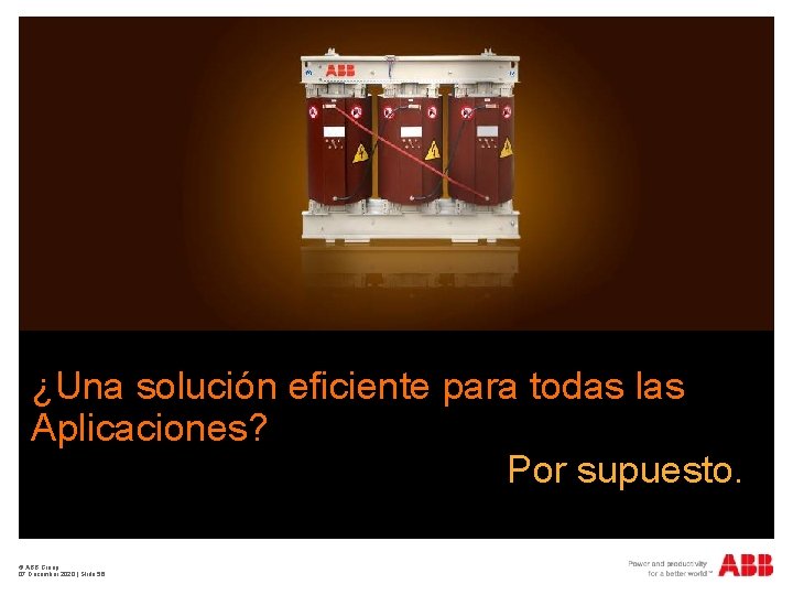 ¿Una solución eficiente para todas las Aplicaciones? Por supuesto. © ABB Group 07 December