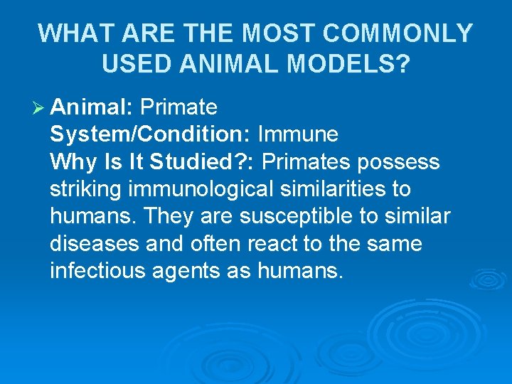 WHAT ARE THE MOST COMMONLY USED ANIMAL MODELS? Ø Animal: Primate System/Condition: Immune Why