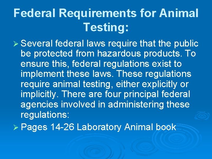 Federal Requirements for Animal Testing: Ø Several federal laws require that the public be