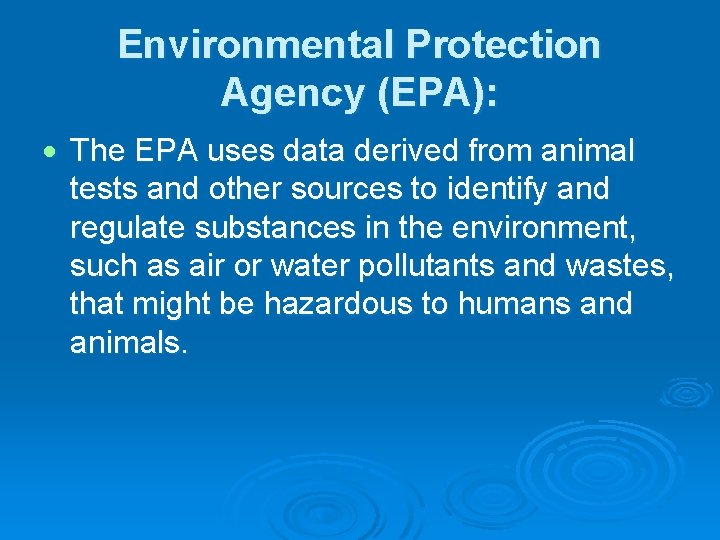 Environmental Protection Agency (EPA): The EPA uses data derived from animal tests and other