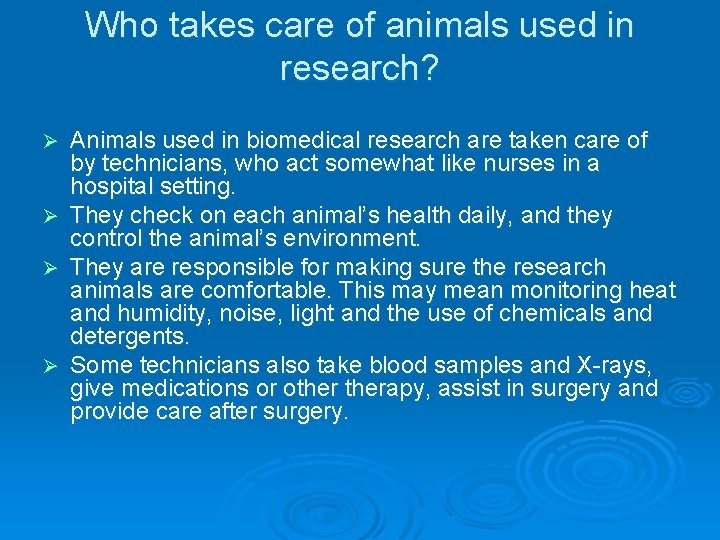 Who takes care of animals used in research? Animals used in biomedical research are