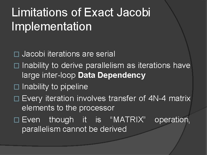 Limitations of Exact Jacobi Implementation Jacobi iterations are serial � Inability to derive parallelism
