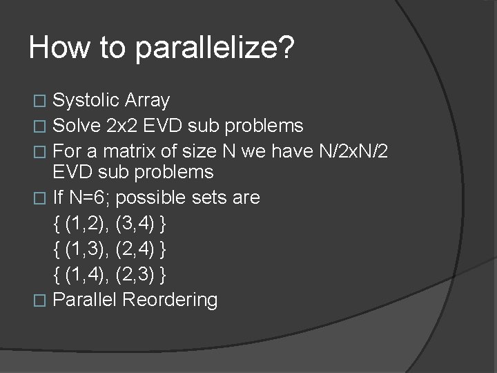How to parallelize? Systolic Array � Solve 2 x 2 EVD sub problems �