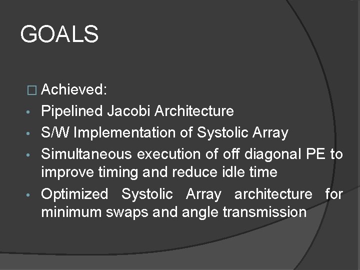 GOALS � Achieved: Pipelined Jacobi Architecture • S/W Implementation of Systolic Array • Simultaneous