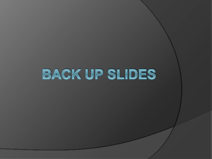 BACK UP SLIDES 