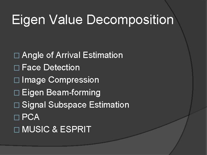 Eigen Value Decomposition � Angle of Arrival Estimation � Face Detection � Image Compression