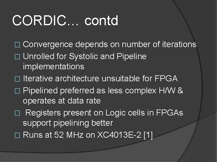 CORDIC… contd Convergence depends on number of iterations � Unrolled for Systolic and Pipeline