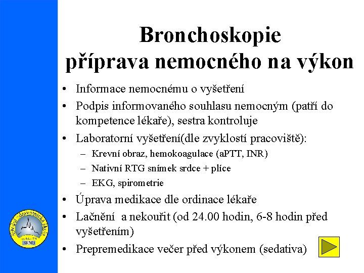 Bronchoskopie příprava nemocného na výkon • Informace nemocnému o vyšetření • Podpis informovaného souhlasu