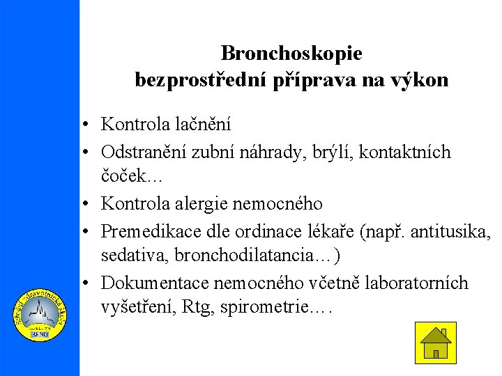 Bronchoskopie bezprostřední příprava na výkon • Kontrola lačnění • Odstranění zubní náhrady, brýlí, kontaktních