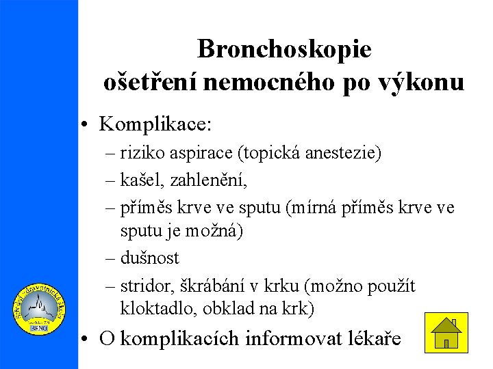 Bronchoskopie ošetření nemocného po výkonu • Komplikace: – riziko aspirace (topická anestezie) – kašel,