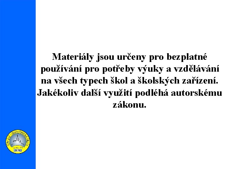 Materiály jsou určeny pro bezplatné používání pro potřeby výuky a vzdělávání na všech typech