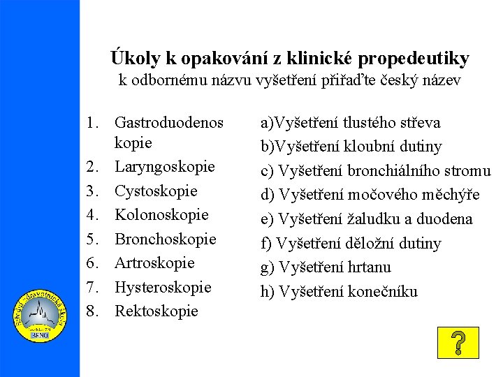 Úkoly k opakování z klinické propedeutiky k odbornému názvu vyšetření přiřaďte český název 1.