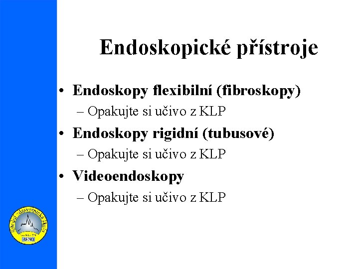 Endoskopické přístroje • Endoskopy flexibilní (fibroskopy) – Opakujte si učivo z KLP • Endoskopy