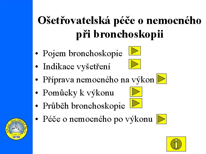 Ošetřovatelská péče o nemocného při bronchoskopii • • • Pojem bronchoskopie Indikace vyšetření Příprava