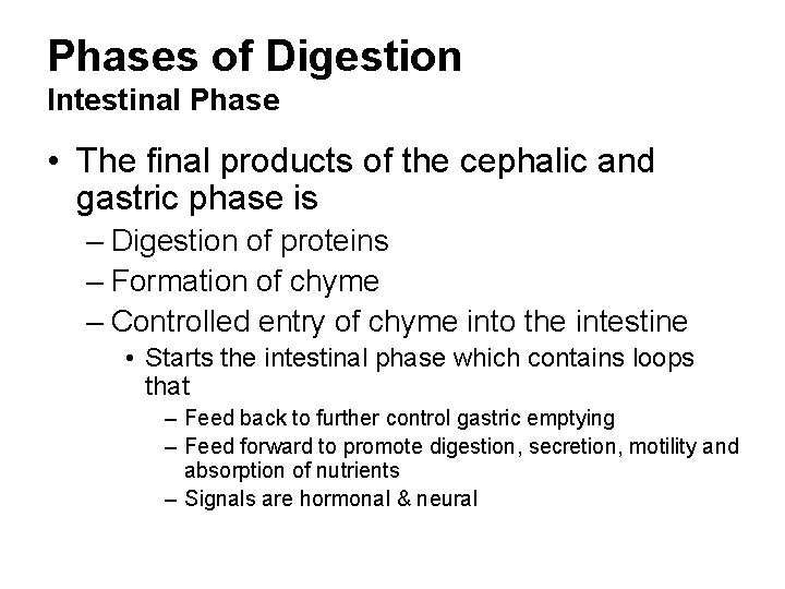 Phases of Digestion Intestinal Phase • The final products of the cephalic and gastric