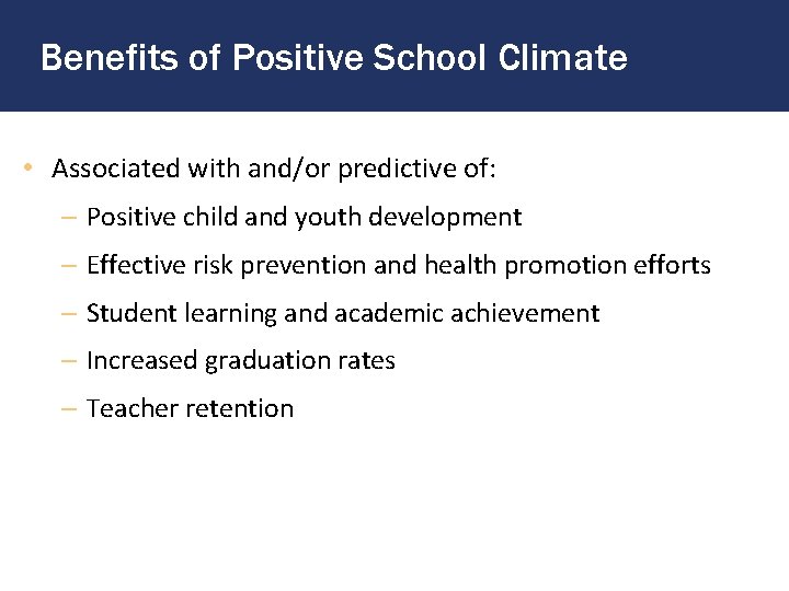 Benefits of Positive School Climate • Associated with and/or predictive of: – Positive child