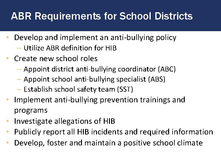 ABR Requirements for School Districts • Develop and implement an anti-bullying policy – Utilize