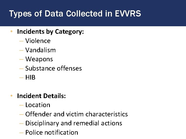 Types of Data Collected in EVVRS • Incidents by Category: – Violence – Vandalism