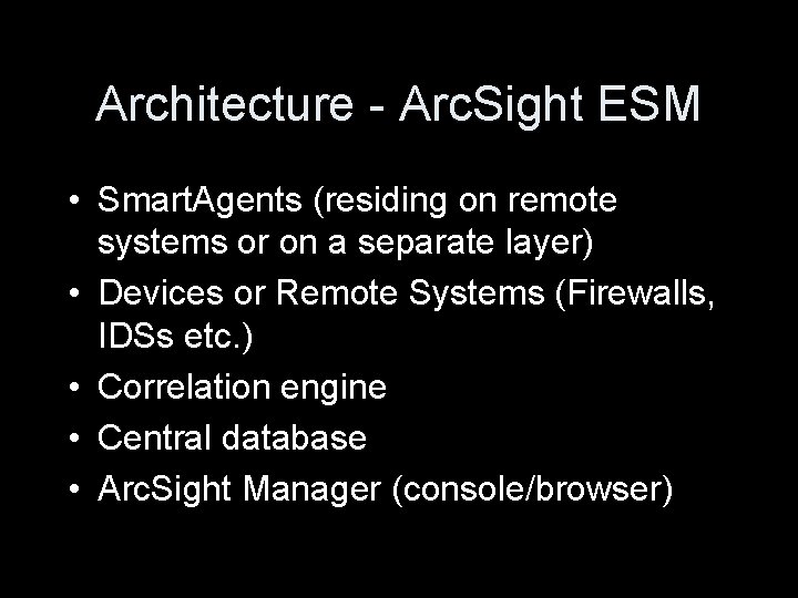 Architecture - Arc. Sight ESM • Smart. Agents (residing on remote systems or on