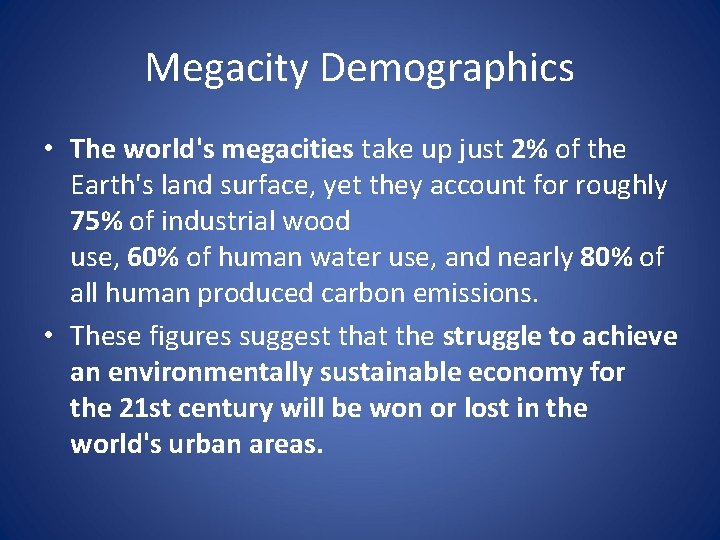 Megacity Demographics • The world's megacities take up just 2% of the Earth's land