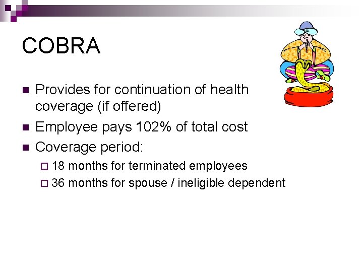 COBRA n n n Provides for continuation of health coverage (if offered) Employee pays