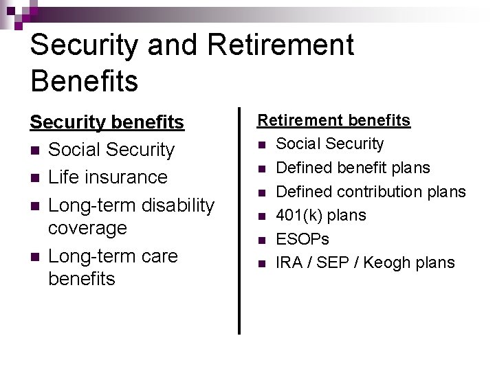 Security and Retirement Benefits Security benefits n Social Security n Life insurance n Long-term