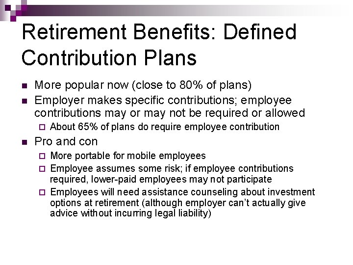 Retirement Benefits: Defined Contribution Plans n n More popular now (close to 80% of