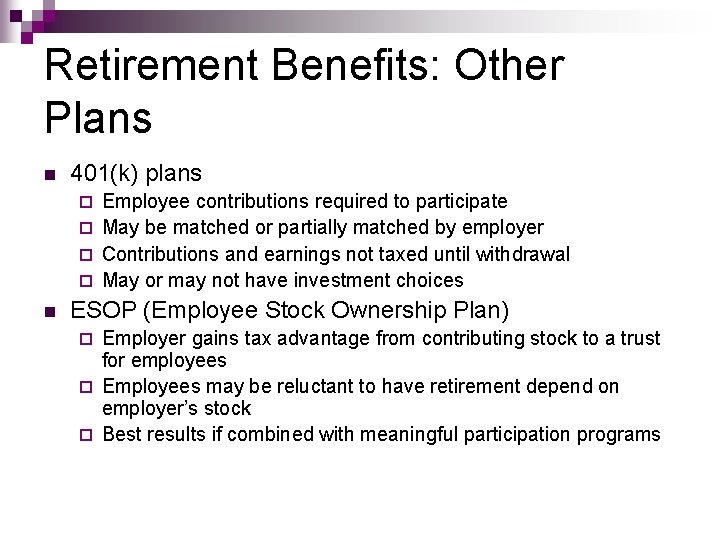 Retirement Benefits: Other Plans n 401(k) plans Employee contributions required to participate ¨ May