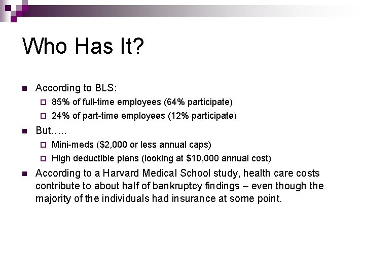 Who Has It? n According to BLS: 85% of full-time employees (64% participate) ¨