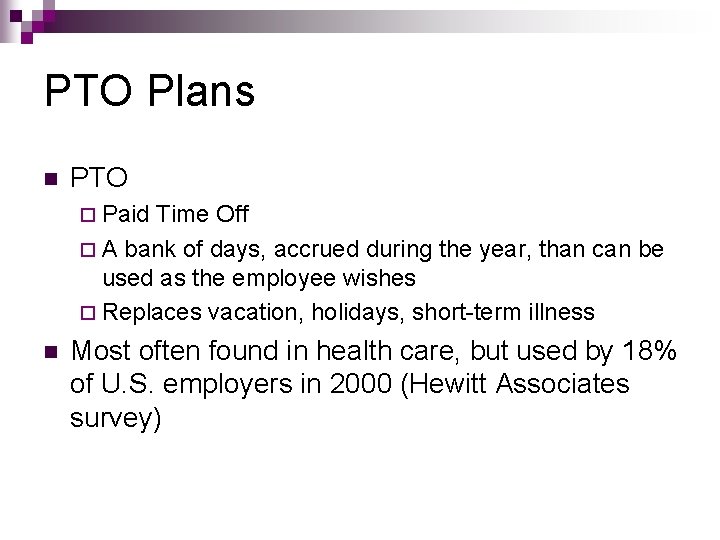 PTO Plans n PTO ¨ Paid Time Off ¨ A bank of days, accrued