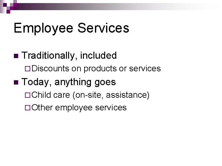 Employee Services n Traditionally, included ¨ Discounts n on products or services Today, anything