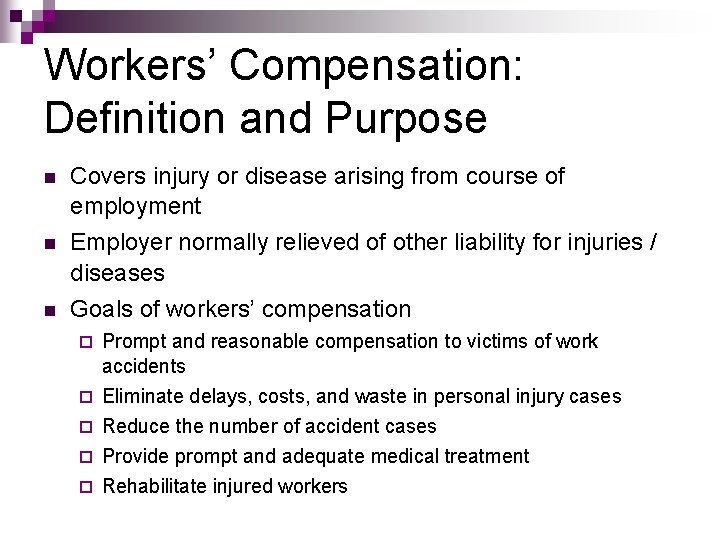 Workers’ Compensation: Definition and Purpose n n n Covers injury or disease arising from