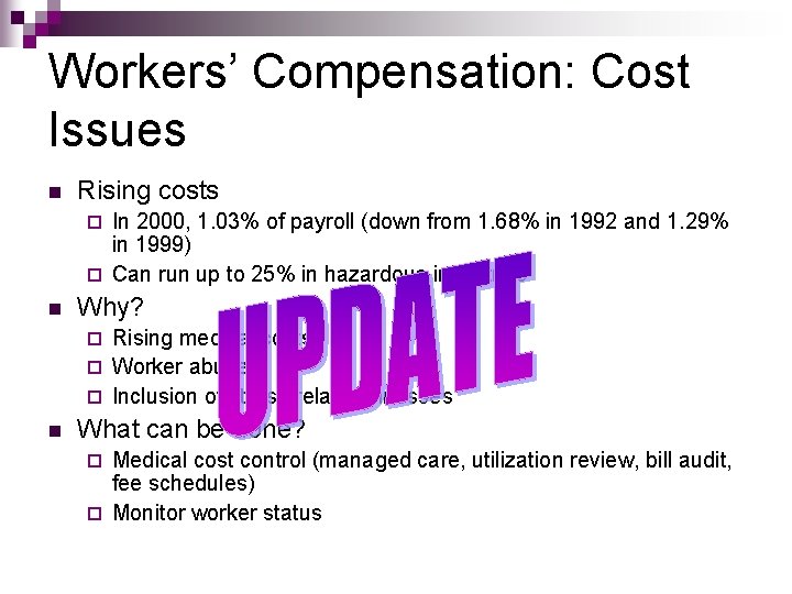 Workers’ Compensation: Cost Issues n Rising costs In 2000, 1. 03% of payroll (down