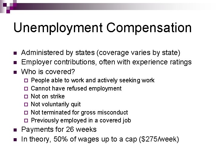 Unemployment Compensation n Administered by states (coverage varies by state) Employer contributions, often with