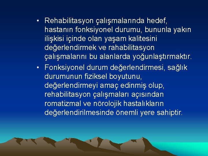  • Rehabilitasyon çalışmalarında hedef, hastanın fonksiyonel durumu, bununla yakın ilişkisi içinde olan yaşam