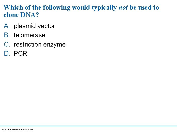 Which of the following would typically not be used to clone DNA? A. B.