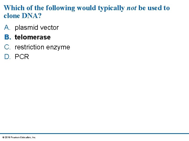 Which of the following would typically not be used to clone DNA? A. B.