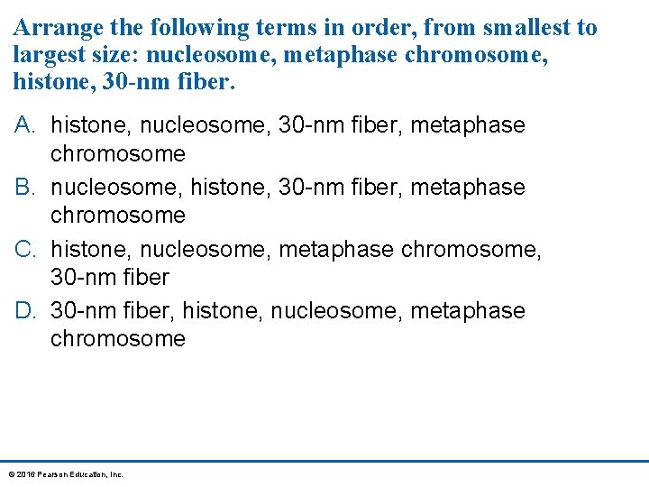 Arrange the following terms in order, from smallest to largest size: nucleosome, metaphase chromosome,