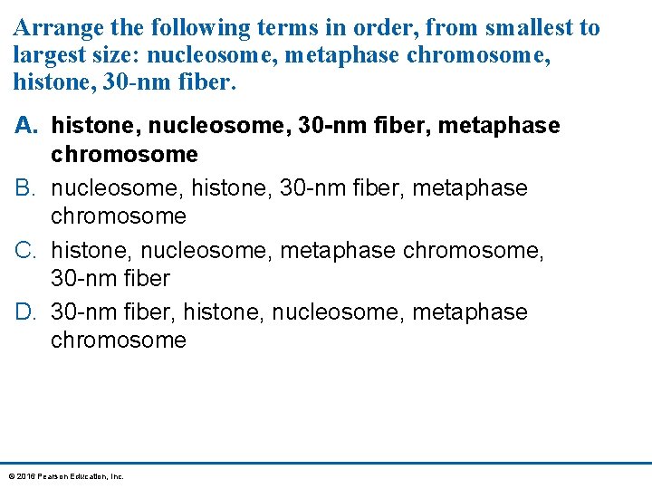 Arrange the following terms in order, from smallest to largest size: nucleosome, metaphase chromosome,