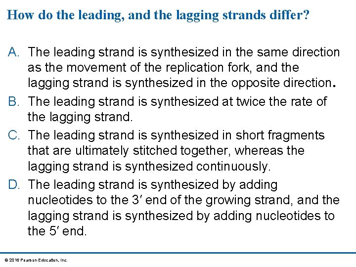 How do the leading, and the lagging strands differ? A. The leading strand is