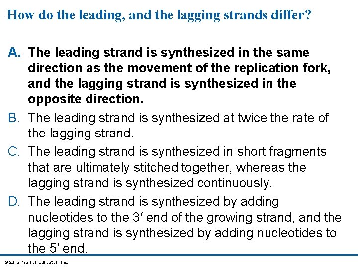 How do the leading, and the lagging strands differ? A. The leading strand is