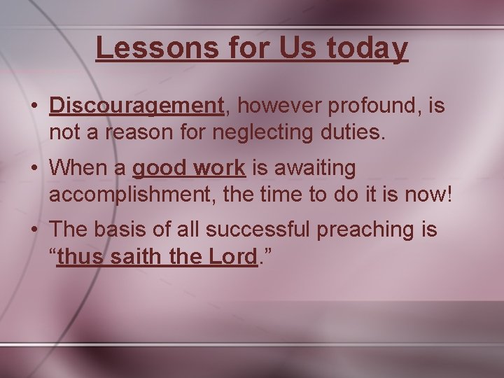 Lessons for Us today • Discouragement, however profound, is not a reason for neglecting